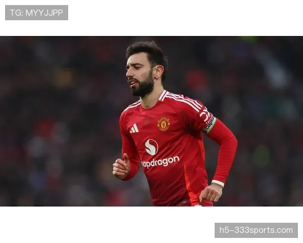 B费加盟曼联后的战术角色与比赛影响力解析